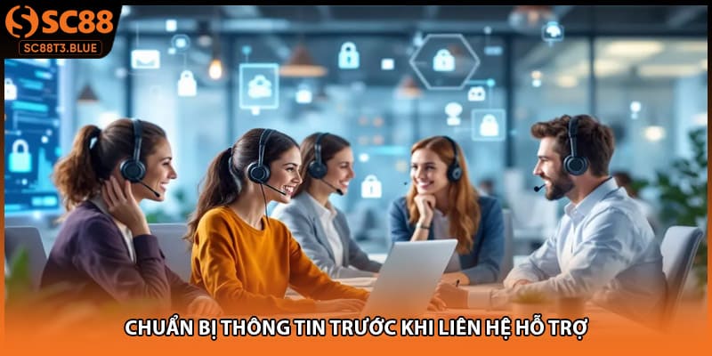 Chuẩn bị thông tin trước khi liên hệ hỗ trợ