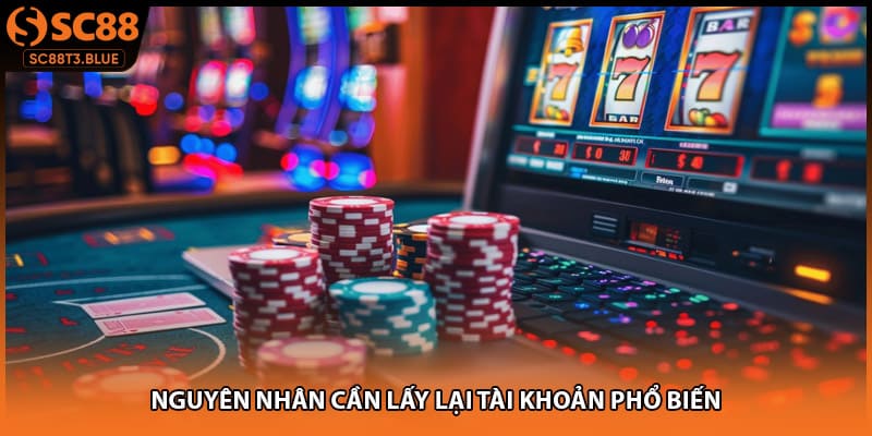 Nguyên nhân cần lấy lại tài khoản phổ biến