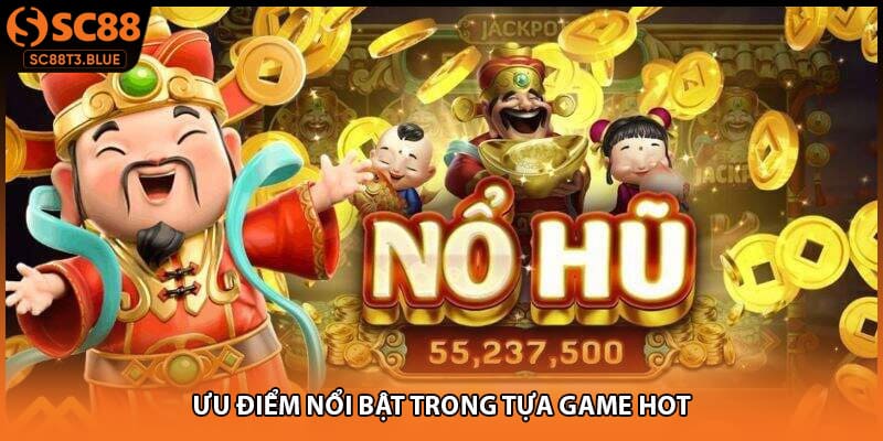 Ưu điểm nổi bật trong tựa game hot