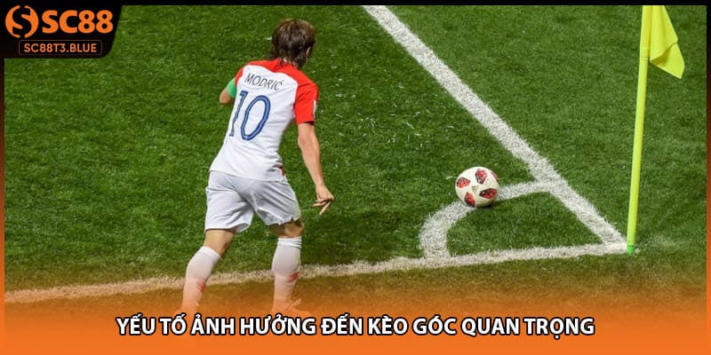 Yếu tố ảnh hưởng đến kèo góc quan trọng